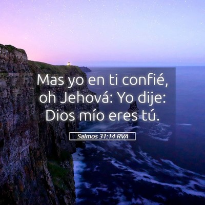 Picture 05 - Salmos 31:14 RVA - Mas yo en ti confié, oh Jehová: Yo dije: Dios - Bible Verse Picture