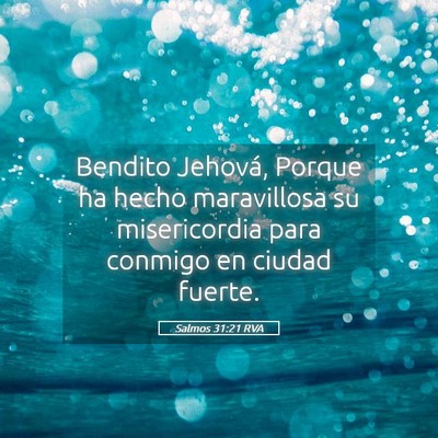 Picture 05 - Salmos 31:21 RVA - Bendito Jehová, Porque ha hecho maravillosa su - Bible Verse Picture