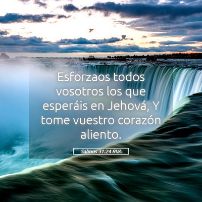 Picture 05 - Salmos 31:24 RVA - Esforzaos todos vosotros los que esperáis en - Bible Verse Picture