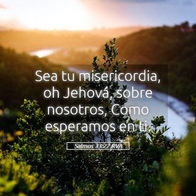 Picture 05 - Salmos 33:22 RVA - Sea tu misericordia, oh Jehová, sobre nosotros, - Bible Verse Picture