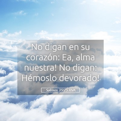 Picture 05 - Salmos 35:25 RVA - No digan en su corazón: ­Ea, alma nuestra! No - Bible Verse Picture