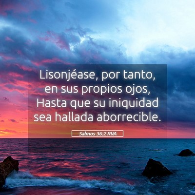 Picture 05 - Salmos 36:2 RVA - Lisonjéase, por tanto, en sus propios ojos, - Bible Verse Picture
