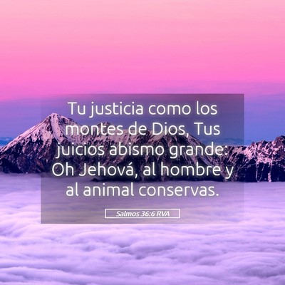 Picture 05 - Salmos 36:6 RVA - Tu justicia como los montes de Dios, Tus juicios - Bible Verse Picture