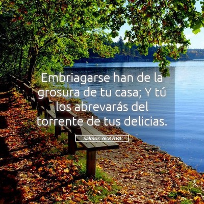 Picture 05 - Salmos 36:8 RVA - Embriagarse han de la grosura de tu casa; Y tú - Bible Verse Picture