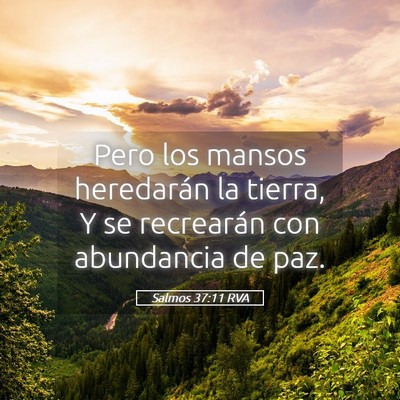 Picture 05 - Salmos 37:11 RVA - Pero los mansos heredarán la tierra, Y se - Bible Verse Picture