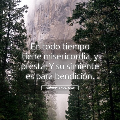 Picture 05 - Salmos 37:26 RVA - En todo tiempo tiene misericordia, y presta; Y su - Bible Verse Picture