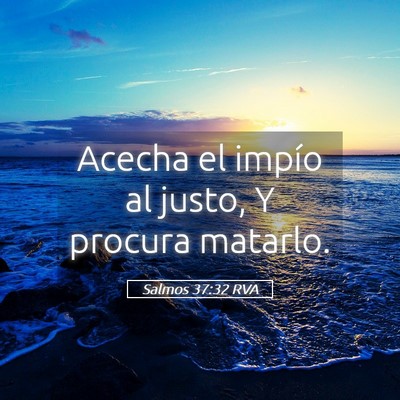 Picture 05 - Salmos 37:32 RVA - Acecha el impío al justo, Y procura - Bible Verse Picture