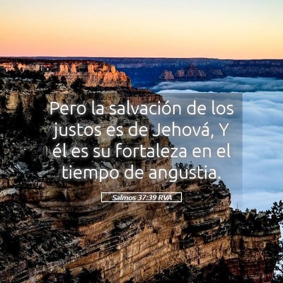 Picture 05 - Salmos 37:39 RVA - Pero la salvación de los justos es de Jehová, Y - Bible Verse Picture