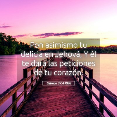 Picture 05 - Salmos 37:4 RVA - Pon asimismo tu delicia en Jehová, Y él te - Bible Verse Picture
