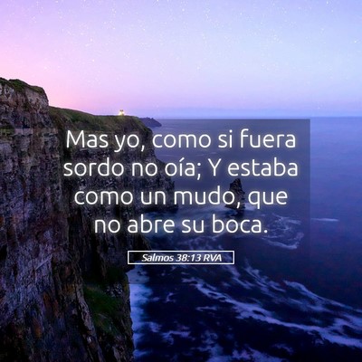 Picture 05 - Salmos 38:13 RVA - Mas yo, como si fuera sordo no oía; Y estaba - Bible Verse Picture