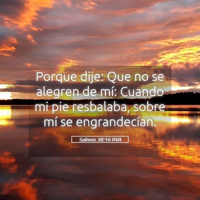 Picture 05 - Salmos 38:16 RVA - Porque dije: Que no se alegren de mí: Cuando mi - Bible Verse Picture