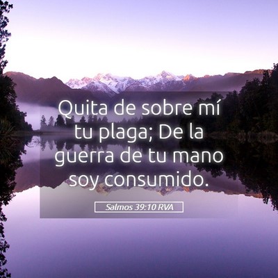 Picture 05 - Salmos 39:10 RVA - Quita de sobre mí tu plaga; De la guerra de tu - Bible Verse Picture