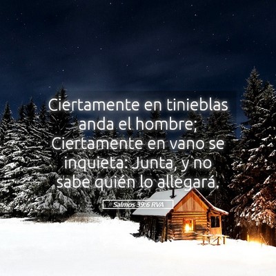 Picture 05 - Salmos 39:6 RVA - Ciertamente en tinieblas anda el hombre; - Bible Verse Picture