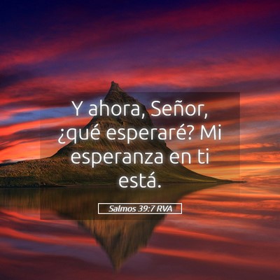 Picture 05 - Salmos 39:7 RVA - Y ahora, Señor, ¿qué esperaré? Mi esperanza - Bible Verse Picture