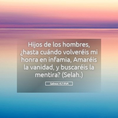 Picture 05 - Salmos 4:2 RVA - Hijos de los hombres, ¿hasta cuándo volveréis - Bible Verse Picture