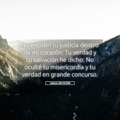 Picture 05 - Salmos 40:10 RVA - No encubrí tu justicia dentro de mi corazón: Tu - Bible Verse Picture