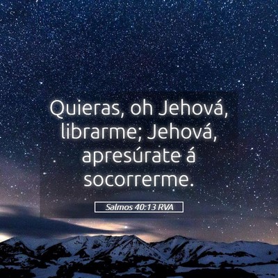 Picture 05 - Salmos 40:13 RVA - Quieras, oh Jehová, librarme; Jehová, - Bible Verse Picture