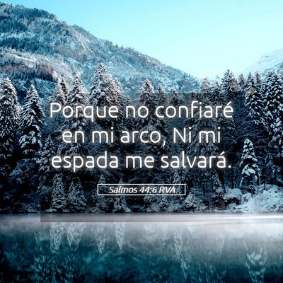 Picture 05 - Salmos 44:6 RVA - Porque no confiaré en mi arco, Ni mi espada me - Bible Verse Picture