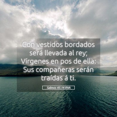 Picture 05 - Salmos 45:14 RVA - Con vestidos bordados será llevada al rey; - Bible Verse Picture