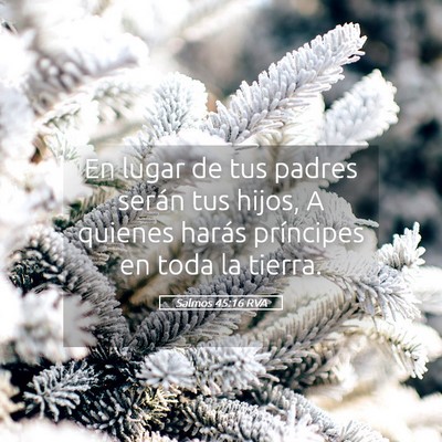Picture 05 - Salmos 45:16 RVA - En lugar de tus padres serán tus hijos, A - Bible Verse Picture