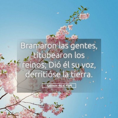 Picture 05 - Salmos 46:6 RVA - Bramaron las gentes, titubearon los reinos; Dió - Bible Verse Picture