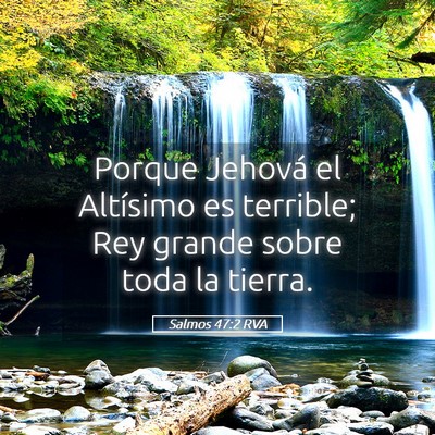 Picture 05 - Salmos 47:2 RVA - Porque Jehová el Altísimo es terrible; Rey - Bible Verse Picture
