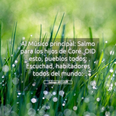 Picture 05 - Salmos 49:1 RVA - Al Músico principal: Salmo para los hijos de - Bible Verse Picture