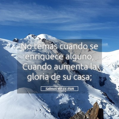 Picture 05 - Salmos 49:16 RVA - No temas cuando se enriquece alguno, Cuando - Bible Verse Picture