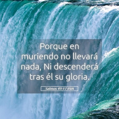 Picture 05 - Salmos 49:17 RVA - Porque en muriendo no llevará nada, Ni - Bible Verse Picture