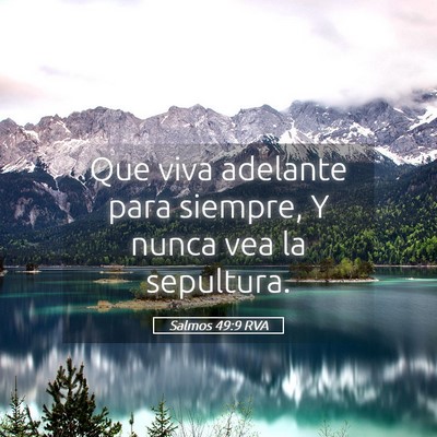 Picture 05 - Salmos 49:9 RVA - Que viva adelante para siempre, Y nunca vea la - Bible Verse Picture
