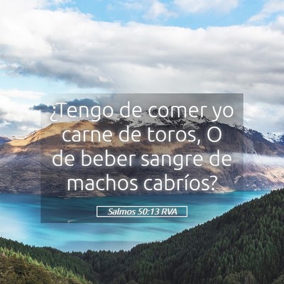Picture 05 - Salmos 50:13 RVA - ¿Tengo de comer yo carne de toros, O de beber - Bible Verse Picture