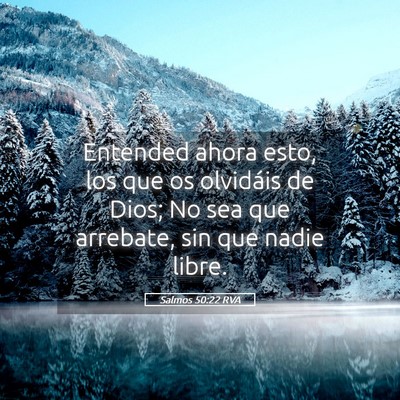 Picture 05 - Salmos 50:22 RVA - Entended ahora esto, los que os olvidáis de - Bible Verse Picture