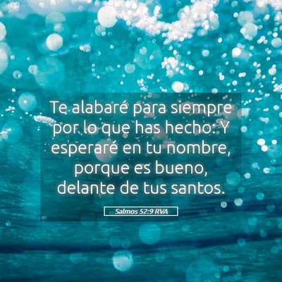 Picture 05 - Salmos 52:9 RVA - Te alabaré para siempre por lo que has hecho: Y - Bible Verse Picture