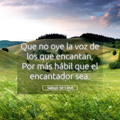Picture 05 - Salmos 58:5 RVA - Que no oye la voz de los que encantan, Por más - Bible Verse Picture