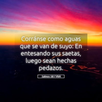 Picture 05 - Salmos 58:7 RVA - Corránse como aguas que se van de suyo: En - Bible Verse Picture