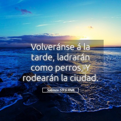 Picture 05 - Salmos 59:6 RVA - Volveránse á la tarde, ladrarán como perros, Y - Bible Verse Picture