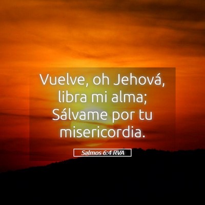 Picture 05 - Salmos 6:4 RVA - Vuelve, oh Jehová, libra mi alma; Sálvame por - Bible Verse Picture