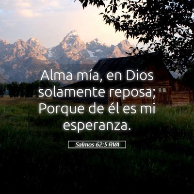 Picture 05 - Salmos 62:5 RVA - Alma mía, en Dios solamente reposa; Porque de - Bible Verse Picture