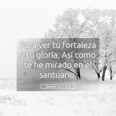 Picture 05 - Salmos 63:2 RVA - Para ver tu fortaleza y tu gloria, Así como te - Bible Verse Picture