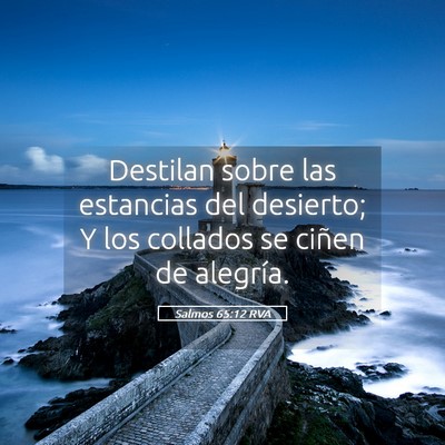 Picture 05 - Salmos 65:12 RVA - Destilan sobre las estancias del desierto; Y los - Bible Verse Picture