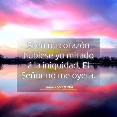Picture 05 - Salmos 66:18 RVA - Si en mi corazón hubiese yo mirado á la - Bible Verse Picture