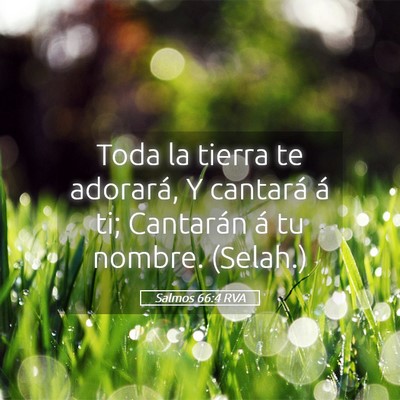 Picture 05 - Salmos 66:4 RVA - Toda la tierra te adorará, Y cantará á ti; - Bible Verse Picture