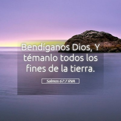 Picture 05 - Salmos 67:7 RVA - Bendíganos Dios, Y témanlo todos los fines de - Bible Verse Picture