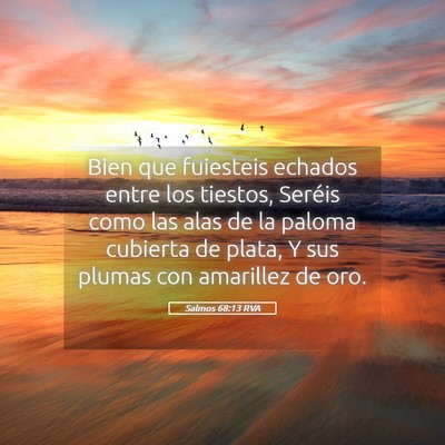 Picture 05 - Salmos 68:13 RVA - Bien que fuiesteis echados entre los tiestos, - Bible Verse Picture