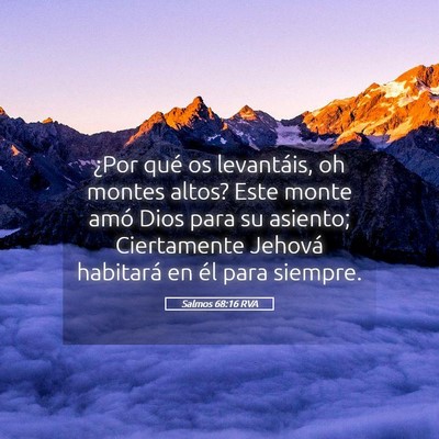 Picture 05 - Salmos 68:16 RVA - ¿Por qué os levantáis, oh montes altos? Este - Bible Verse Picture