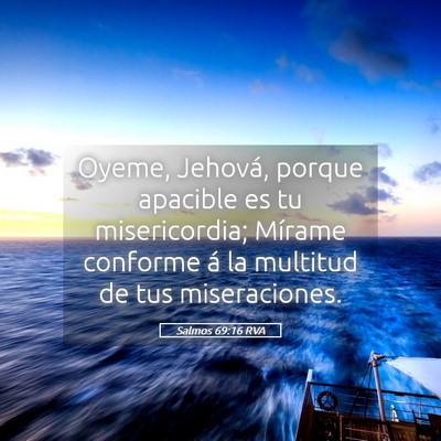 Picture 05 - Salmos 69:16 RVA - Oyeme, Jehová, porque apacible es tu - Bible Verse Picture