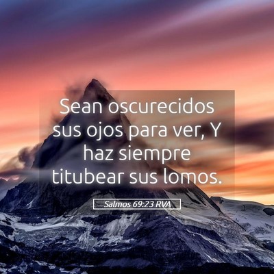 Picture 05 - Salmos 69:23 RVA - Sean oscurecidos sus ojos para ver, Y haz siempre - Bible Verse Picture