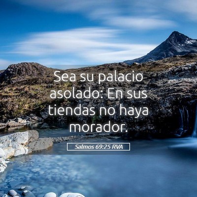 Picture 05 - Salmos 69:25 RVA - Sea su palacio asolado: En sus tiendas no haya - Bible Verse Picture