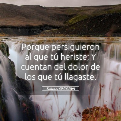 Picture 05 - Salmos 69:26 RVA - Porque persiguieron al que tú heriste; Y cuentan - Bible Verse Picture