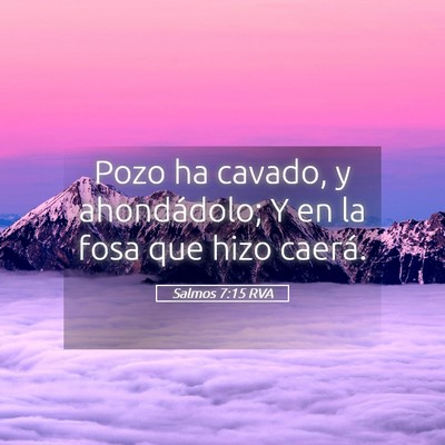Picture 05 - Salmos 7:15 RVA - Pozo ha cavado, y ahondádolo; Y en la fosa que - Bible Verse Picture